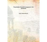 The principles of scientific management 1911 [Hardcover]