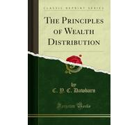 The Principles of Wealth Distribution (Classic Reprint)