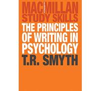 The Principles of Writing in Psychology: 6 (Bloomsbury Study Skills)