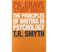 The Principles of Writing in Psychology (Palgrave Study Skills) by Smyth, Professor Thomas R. (2004) Paperback