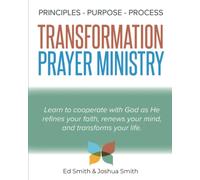 The Principles, Purpose, and Process of Transformation Prayer Ministry