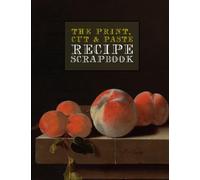 The Print, Cut & Paste Recipe Scrapbook - Peaches & Apricots: Organize Your Favorite Written, Clipped & Printed Recipes in this Blank Recipe Book | Table of Contents + Numbered Pages