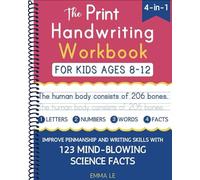 The Print Handwriting Workbook for Kids Ages 8-12: Improve Your Penmanship and Writing Skills with 123 Mind-Blowing Science Facts