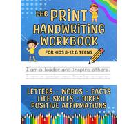 The Print Handwriting Workbook: Improve Your Penmanship with Letter, Word & Sentence Tracing, Science Facts, Dog Facts, Life Skills, Positive Affirmations for Kids 8-12 & Teens
