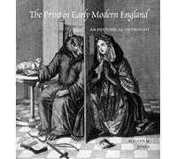 The Print in Early Modern England: An Historical Oversight (Paul Mellon Centre for Studies in British Art)