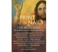 The Print of the Nails: The Church Times Holy Week and Easter Collection