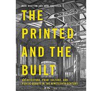 The Printed and the Built: Architecture, Print Culture, and Public Debate in the Nineteenth Century