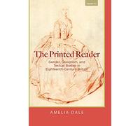 The Printed Reader: Gender, Quixotism, and Textual Bodies in Eighteenth-Century Britain (Transits: Literature, Thought & Culture, 1650-1850)