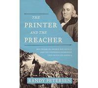 The Printer and the Preacher: Ben Franklin, George Whitefield, and the Surprising Friendship that Invented America