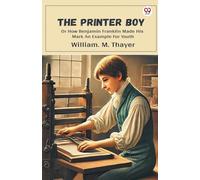 The Printer BoyOr How Benjamin Franklin Made His Mark An Example For Youth (Edition1)