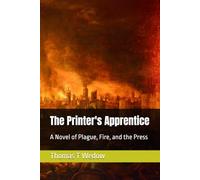 The Printer's Apprentice: A Novel of Plague, Fire, and the Press