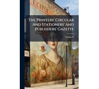 The Printers' Circular And Stationers' And Publishers' Gazette