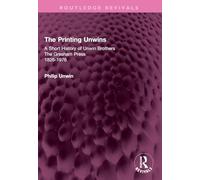 The Printing Unwins: A Short History of Unwin Brothers: The Gresham Press (1826-1976) (Routledge Revivals)