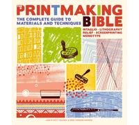 The Printmaking Bible : The Complete Guide to Materials and Techniques