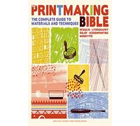 The Printmaking Bible : The Complete Guide to Materials and Techniques
