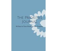 The Priorities Journal: 90 Days to Turn Priorities Into Progress