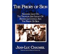 The Priory of Sion: Shedding Light on the Treasure and Legacy of Rennes-le-Chateau and the Priory of Sion