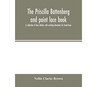 The Priscilla Battenberg and point lace book; a collection of lace stitches with working directions for braid laces