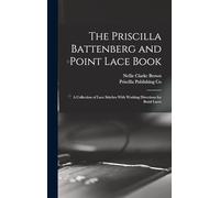 The Priscilla Battenberg and Point Lace Book; a Collection of Lace Stitches With Working Directions for Braid Laces