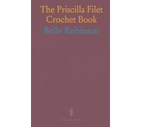 The Priscilla Filet Crochet Book: Beautiful Designs in Filet Crochet, Adapted for Cross-Stitch and Canvas; With Directions