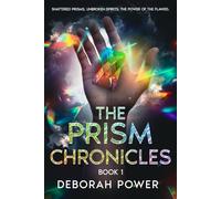 The Prism Chronicles Book 1: Shattered Prisms, Unbroken Spirits, The Power of the Flawed