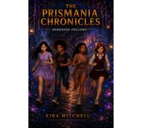 The Prismania Chronicles: Darkness Follows: Book 2