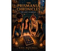 The Prismania Chronicles: The Lost Guardian: Book 3
