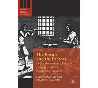 The Prison and the Factory (40th Anniversary Edition): Origins of the Penitentiary System (Palgrave Studies in Prisons and Penology)