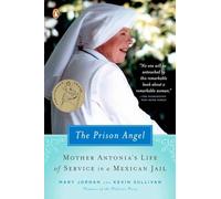 The Prison Angel: Mother Antonia's Journey from Beverly Hills to a Life of Service in a Mexican Jail