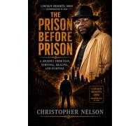THE PRISON BEFORE PRISON: A Journey from Pain, Survival, Healing, and Purpose
