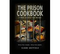 The Prison Cookbook: "A Novel in Forty-Five Recipes"