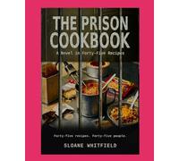 The Prison Cookbook: "A Novel in Forty-Five Recipes"