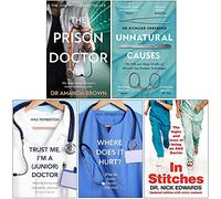 The Prison Doctor, Unnatural Causes, Trust Me Im A Junior Doctor, Where Does it Hurt, In Stitches 5 Books Collection Set