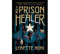 The Prison Healer: A dark, gripping YA fantasy from bestselling author Lynette Noni