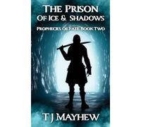 The Prison Of Ice & Shadows: Volume 2 (Prophecies of Fate)