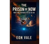 The Prison of Now: Why Time Refuses to Let Us Go