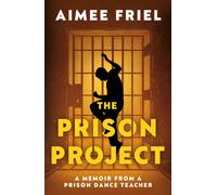 The Prison Project : A Memoir From a Prison Dance Teacher