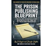 The Prison Publishing Blueprint: A Practical Guide for Incarcerated Authors and Outside Allies to Edit, Format, and Self-Publish Stories from Behind Bars