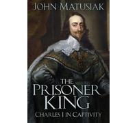 The Prisoner King: Charles I in Captivity