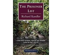 The Prisoner List: A True Story of Defeat, Captivity and Salvation in the Far East 1941-45