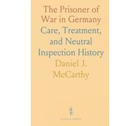 The Prisoner of War in Germany: Care, Treatment, and Neutral Inspection History