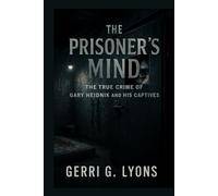 The Prisoner’s Mind: The True Crime of Gary Heidnik and His Captives
