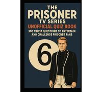 The Prisoner TV Series - Unofficial Quiz Book: 300 Trivia Questions to Entertain & Challenge Prisoner Fans