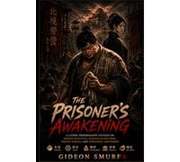The Prisoner's Awakening: A LitRPG Progression Fantasy of Prison Survival, System Evolution, Found Family, Political Intrigue, and Strategic Kingdom Building (The Grime Strategist Series)
