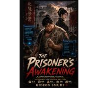 The Prisoner's Awakening: A LitRPG Progression Fantasy of Prison Survival, System Evolution, Found Family, Political Intrigue, and Strategic Kingdom Building (The Grime Strategist Series)