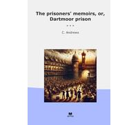 The prisoners' memoirs, or, Dartmoor prison (Classic Books)