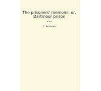 The prisoners' memoirs, or, Dartmoor prison (Classic Books)