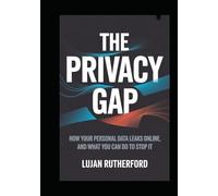 The Privacy Gap: How Your Personal Data Leaks Online, and What You Can Do to Stop It