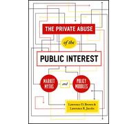 The Private Abuse of the Public Interest - Market Myths and Policy Muddles (Chicago Studies in American Politics)