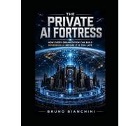 THE PRIVATE AI FORTRESS: How Every Organization Can Build Sovereign AI Before It Is Too Late